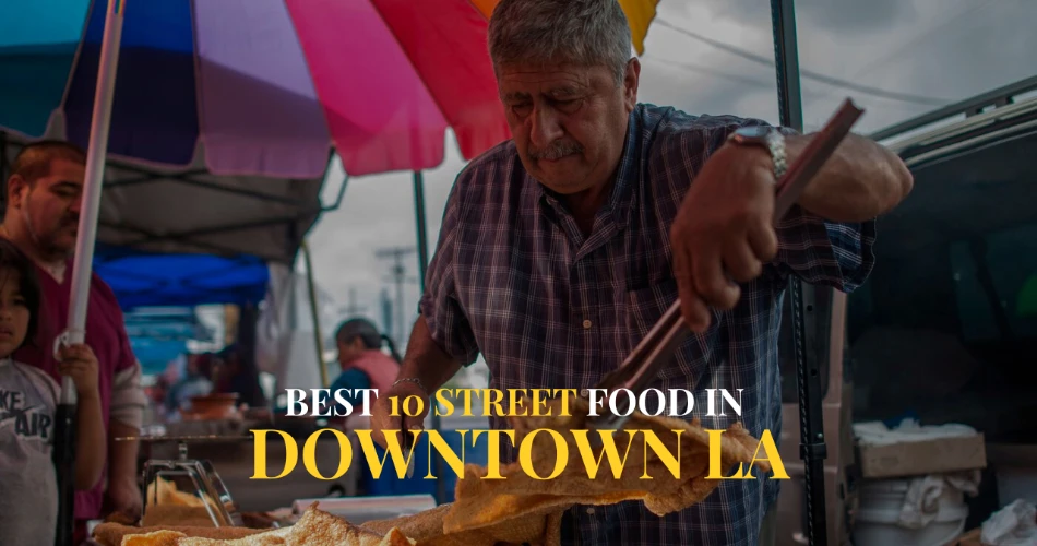 Best 10 Street Food in Downtown LA